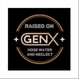 GEN X raised on hose water and neglect Posters and Art